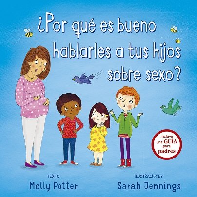 Por que es bueno hablarles a tus hijos sobre sexo?_CUBIERTA.indd Por que es bueno hablarles a tus hijos sobre sexo?_CUBIERTA.indd